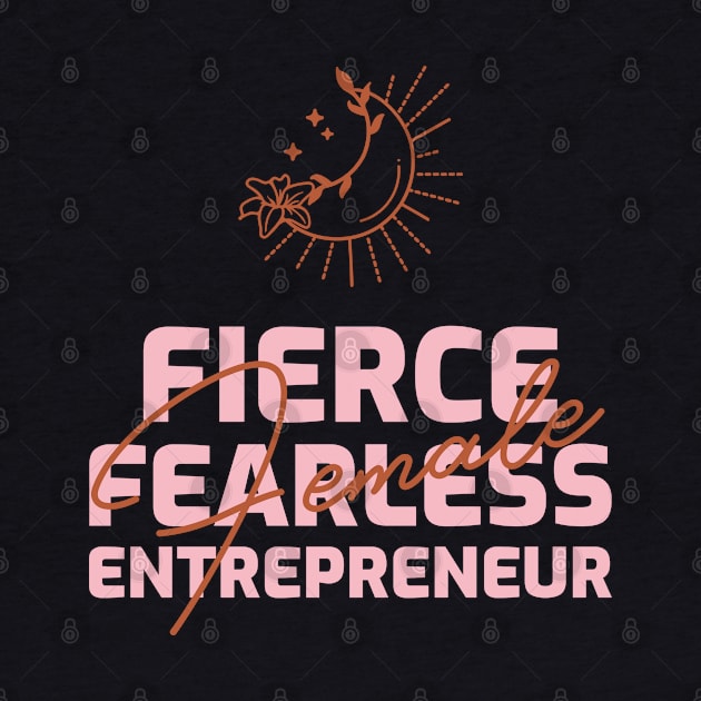 Fierce, Fearless, Female Entrepreneur by Andrea Rose